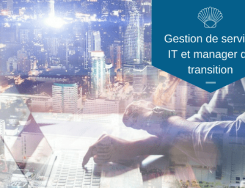 Dopez la gestion de service IT avec un bon manager de transition