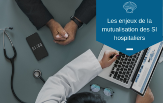 Les enjeux de la mutualisation des systèmes d’informations hospitaliers