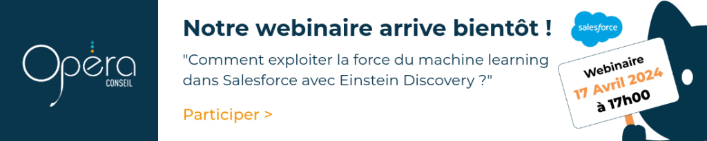 Notre prochain webinaire arrive bientôt ! "Comment exploiter la force du machine learning dans Salesforce avec Einstein Discovery ?" Webinaire le 17 Avril 2024 à 17h00 Opéra-Conseil